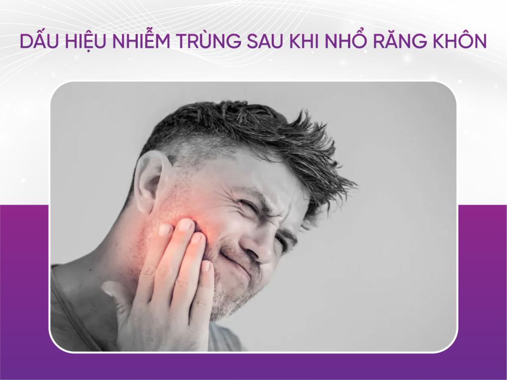 Dấu Hiệu Nhiễm Trùng Sau Khi Nhổ Răng Khôn?