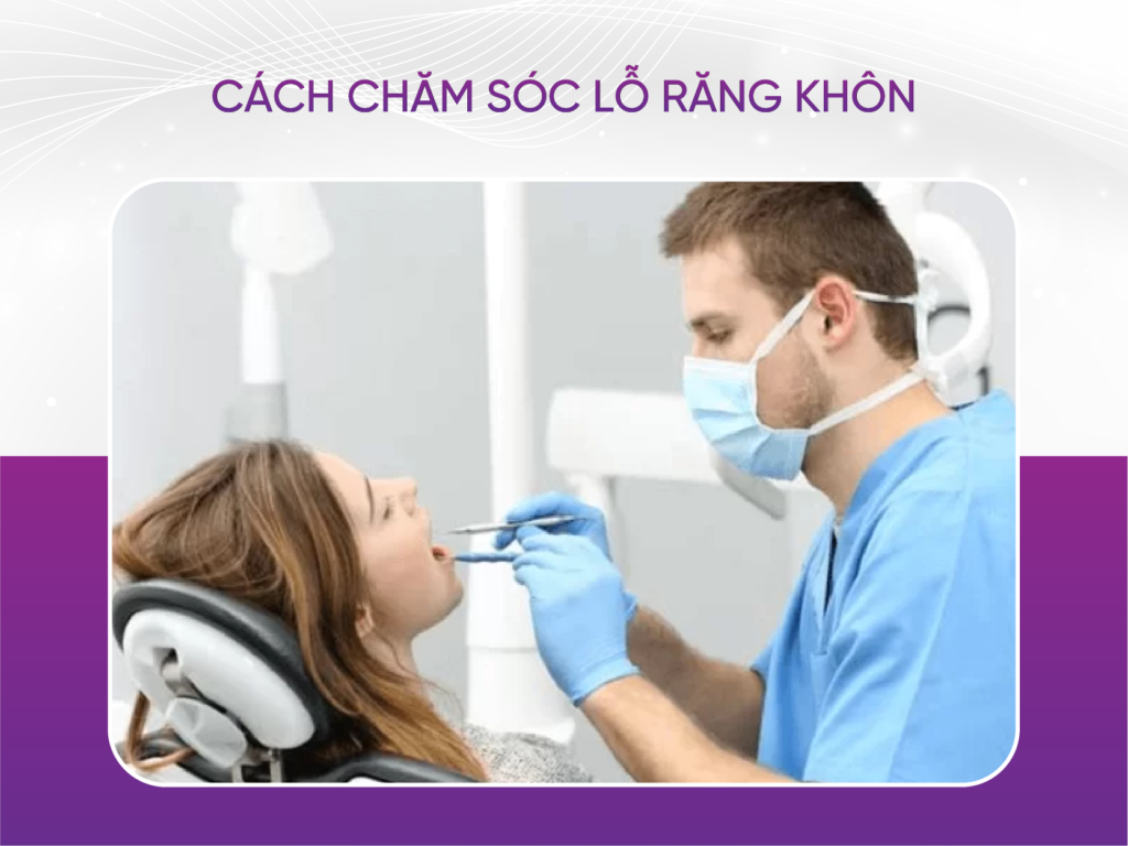 Cách Chăm Sóc Lỗ Răng Sau Khi Nhổ Răng Khôn