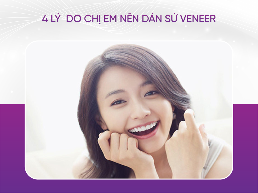4 Lý Do Chị Em Nên Dán Sứ Veneer