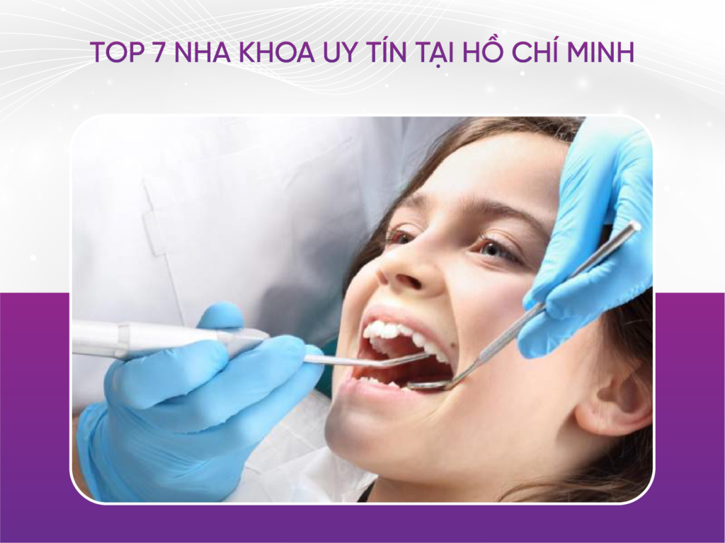 Top 7 Nha Khoa Uy Tín Tại Hồ Chí Minh