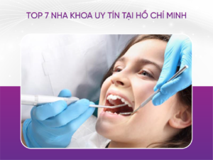 Top 7 Nha Khoa Uy Tín Tại Hồ Chí Minh