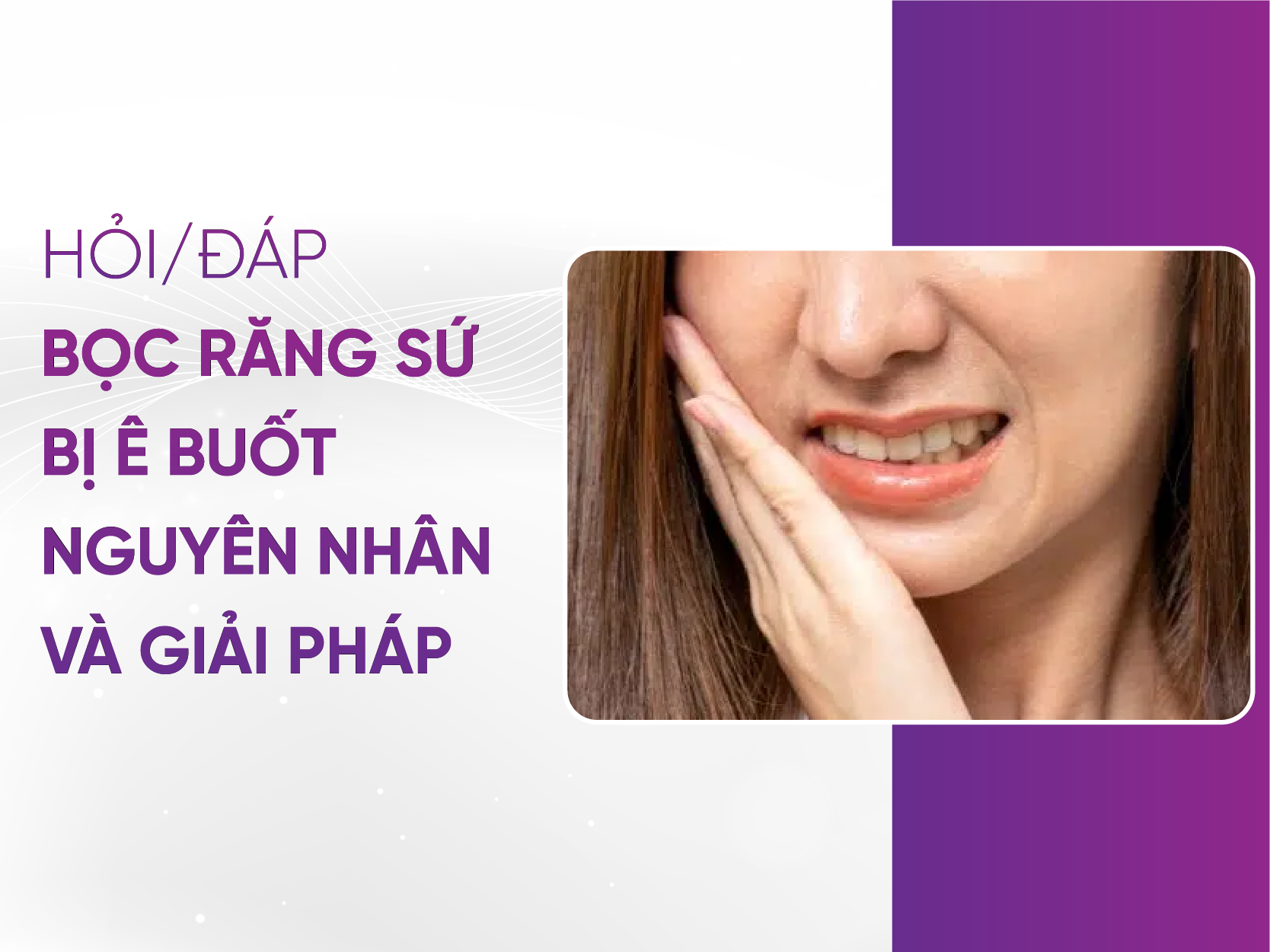 Bọc Răng Sứ Bị Ê Buốt: 7 Nguyên Nhân Và Cách Khắc Phục