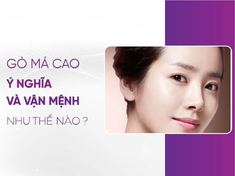 Gò Má Cao - Đặc Điểm Thẩm Mỹ Và Ý Nghĩa Sâu Sắc Đằng Sau Gò Má Cao Là Gì - Ý Nghĩa Và Vận Mệnh